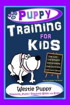 Puppy Training for Kids, Dog Care, Dog Behavior, Dog Grooming, Dog Ownership, Dog Hand Signals, Easy, Fun Training * Fast Results, Westie Puppy Training, Puppy Training Book for Ki