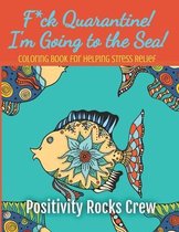 F*ck Quarantine! I'm Going to the Sea! Coloring Book for Helping Stress Relief