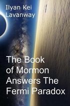 The Book of Mormon Answers The Fermi Paradox