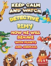 keep calm and watch detective Remy how he will behave with plant and animals
