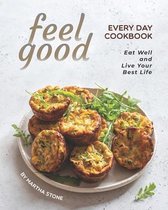Feel Good Every Day Cookbook