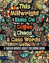 This Millwright Runs On Coffee, Chaos and Cuss Words