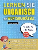 LERNEN SIE UNGARISCH MIT WORTSUCHRAETSEL FUER KINDER VON 6 BIS 8 JAHRE - Entdecken Sie, Wie Sie Ihre Fremdsprachenkenntnisse Mit Einem Lustigen Vokabeltrainer Verbessern Koennen - Finden Sie 