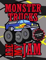 Monster Trucks Are My Jam - Coloring Book for Kids