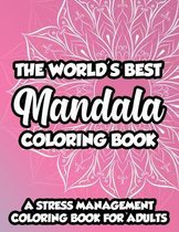 The World's Best Mandala Coloring Book A Stress Management Coloring Book For Adults