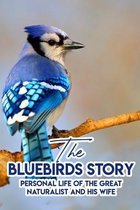 The Bluebirds Story Personal Life Of The Great Naturalist And His Wife