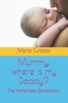 Mummy, where is my Daddy?