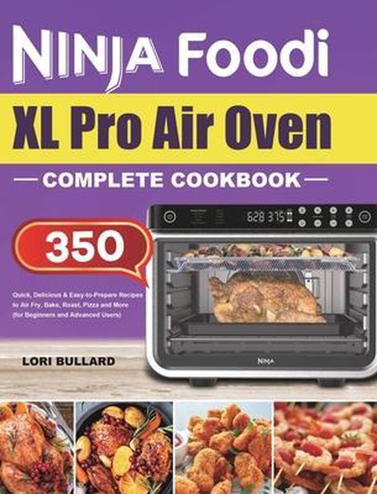 Ninja Foodi XL Pro Air Oven Complete Cookbook, Lori Bullard