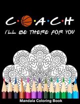 Coach I'll Be There For You Mandala Coloring Book