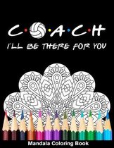 Coach I'll Be There For You Mandala Coloring Book
