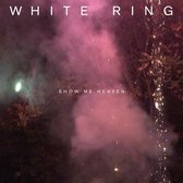 White Ring - Show Me Heaven (LP)