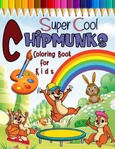 Super Cool Chipmunks Coloring Book for Kids