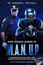 How Joshua Learns to  M.A.N. U.P. . Practice Guide. A Conversation with Coach Lonell About Holding in Your Feelings or Acting Them Out