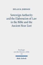 Forschungen zum Alten Testament 2. Reihe- Sovereign Authority and the Elaboration of Law in the Bible and the Ancient Near East