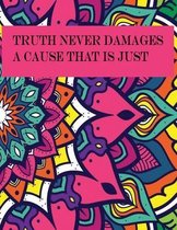 Truth never damages a cause that is just