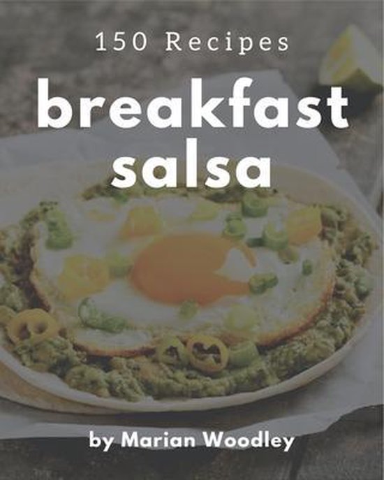 150 Breakfast Salsa Recipes, Marian Woodley 9798570854093 Boeken