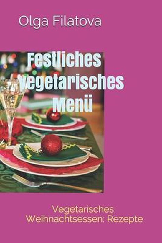 Festliches vegetarisches Menu Vegetarisches Weihnachtsessen, Olga