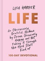 Life An Obsessively Grateful, Undone by Jesus, Genuinely Happy, and Not Faking It Through the Hard Stuff Kind of 100Day Devotional 2