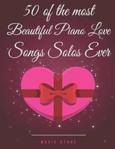 50 of the Most Beautiful Piano Love Songs Solos Ever