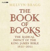 The Book of Books: the Radical Impact of the King James Bible