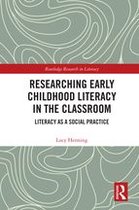 Routledge Research in Literacy - Researching Early Childhood Literacy in the Classroom