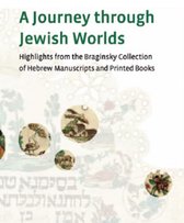 A Journey Through Jewish Worlds: Highlights from the Braginsky Collection of Hebrew Manuscripts and Printed Books