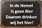 in de hemel is geen bier Reclamebord van metaal METALEN-WANDBORD - MUURPLAAT - VINTAGE - RETRO - HORECA- BORD-WANDDECORATIE -TEKSTBORD - DECORATIEBORD - RECLAMEPLAAT - WANDPLAAT - NOSTALGIE -CAFE- BAR -MANCAVE- KROEG- MAN CAVE