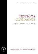 Textos de Ciencias Humanas - Testigos olvidados. Periodismo y paz en Colombia