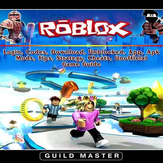 Roblox, Login, Codes, Download, Unblocked, App, Apk, Mods, Tips, Strategy, Cheats, Unofficial Game Guide