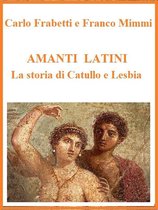 Amanti latini - La storia di Catullo e Lesbia