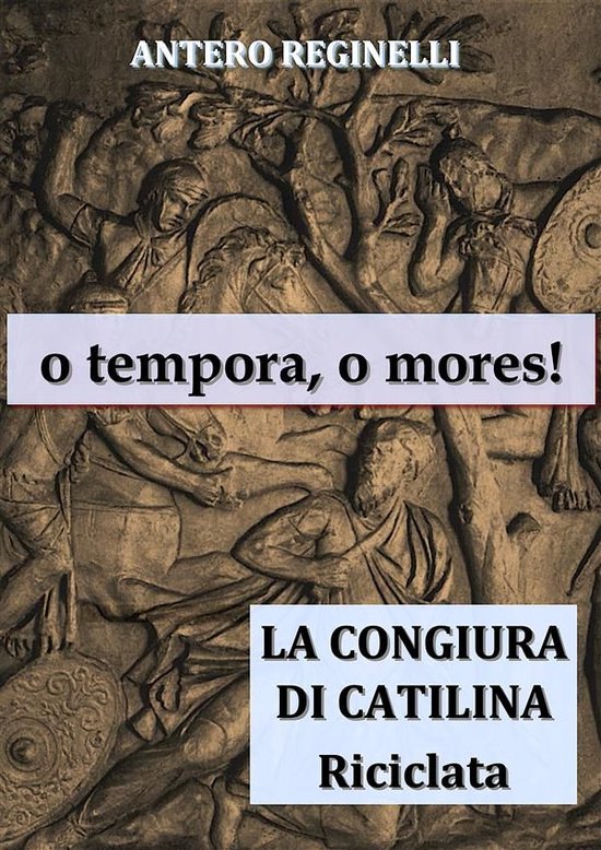 o tempora, o mores ! La congiura di Catilina riciclata - cover