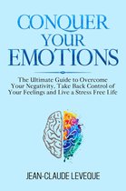 Personal Progression Series 1 - Conquer Your Emotions - The Ultimate Guide to Overcome Your Negativity, Take Back Control of Your Feelings and Live a Stress Free Life