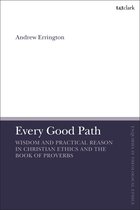 T&T Clark Enquiries in Theological Ethics - Every Good Path