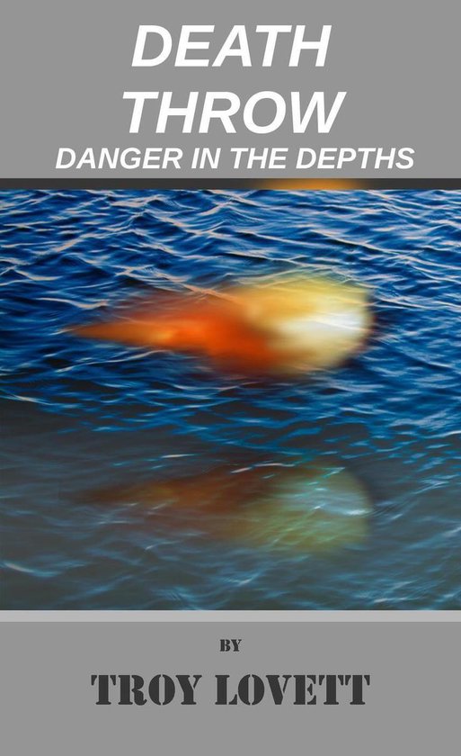 Death Throw Danger in the Depths (ebook), Troy Lovett 9781393640332 Boeken