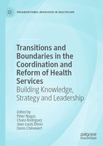 Organizational Behaviour in Healthcare - Transitions and Boundaries in the Coordination and Reform of Health Services