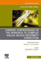 Controversies in the Approach to Complex Hallux Valgus Deformity Correction, An issue of Foot and Ankle Clinics of North America - E-Book