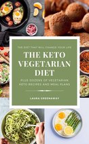 The Keto Vegetarian Diet: The Diet that Will Change Your Life, Plus Dozens of Vegetarian Keto Recipes and Meal Plans