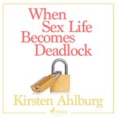 When Sex Life Becomes Deadlock (Unabridged)