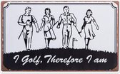 Tekstbord " I Golf, therefore i am "