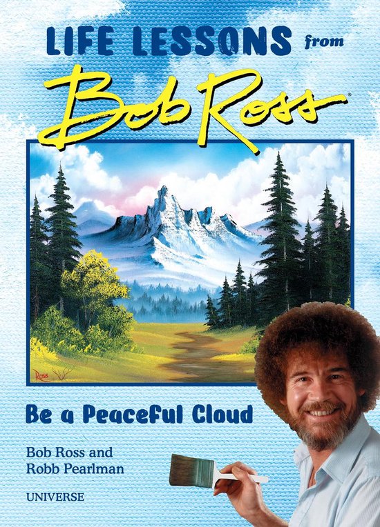 Be a Peaceful Cloud and Other Life Lessons from Bob Ross - cover