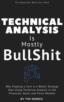 Technical Analysis for Beginners 2023 - Technical Analysis: Is Mostly Bullshit - Why Flipping a Coin is a Better Strategy than Using Technical Analysis in the Financial, Stock, and Forex Markets