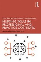 Skills in Nursing Practice - Nursing Skills in Professional and Practice Contexts