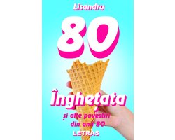 Inghetata si alte povestiri din anii 80