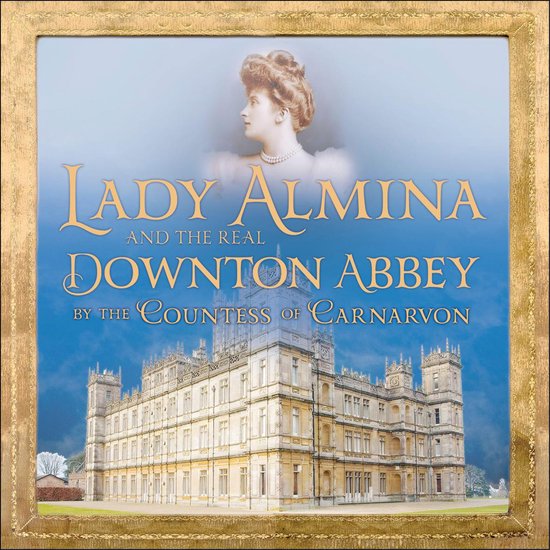 Lady Almina and the Real Downton Abbey - cover