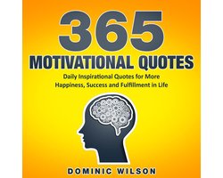 365 Motivational Quotes: Daily Inspirational Quotes to Have More Happiness, Success and Fulfillment in Life