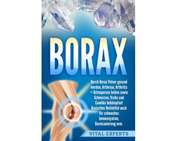 Borax: Durch Borax Pulver gesund werden, Arthrose, Arthritis + Osteoporose heilen sowie Schmerzen, Krebs und Candida bekämpfen! Basisches Heilmittel auch für schwaches Immunsystem, Darmsanierung uvm.