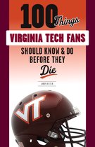 100 Things...Fans Should Know - 100 Things Virginia Tech Fans Should Know & Do Before They Die