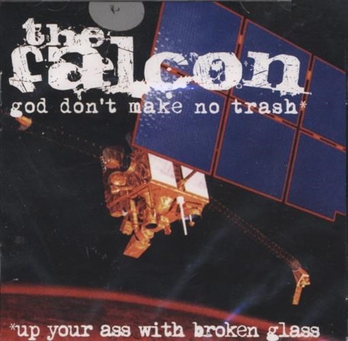 The Falcon - God Don't Make No Trash* *Up Your Ass With Broken Glass (CD)