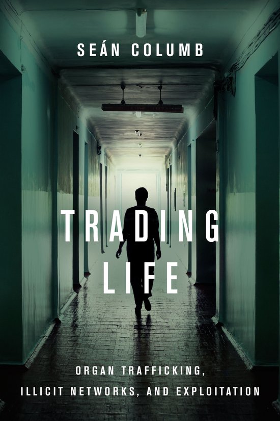 Trading Life Organ Trafficking, Illicit Networks, and Exploi ... - cover