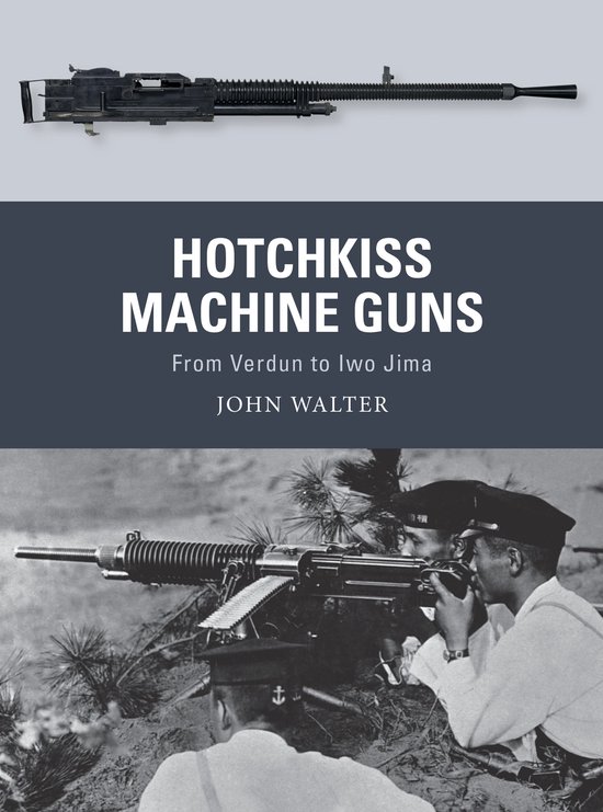 Hotchkiss Machine Guns From Verdun to Iwo Jima 71 Weapon